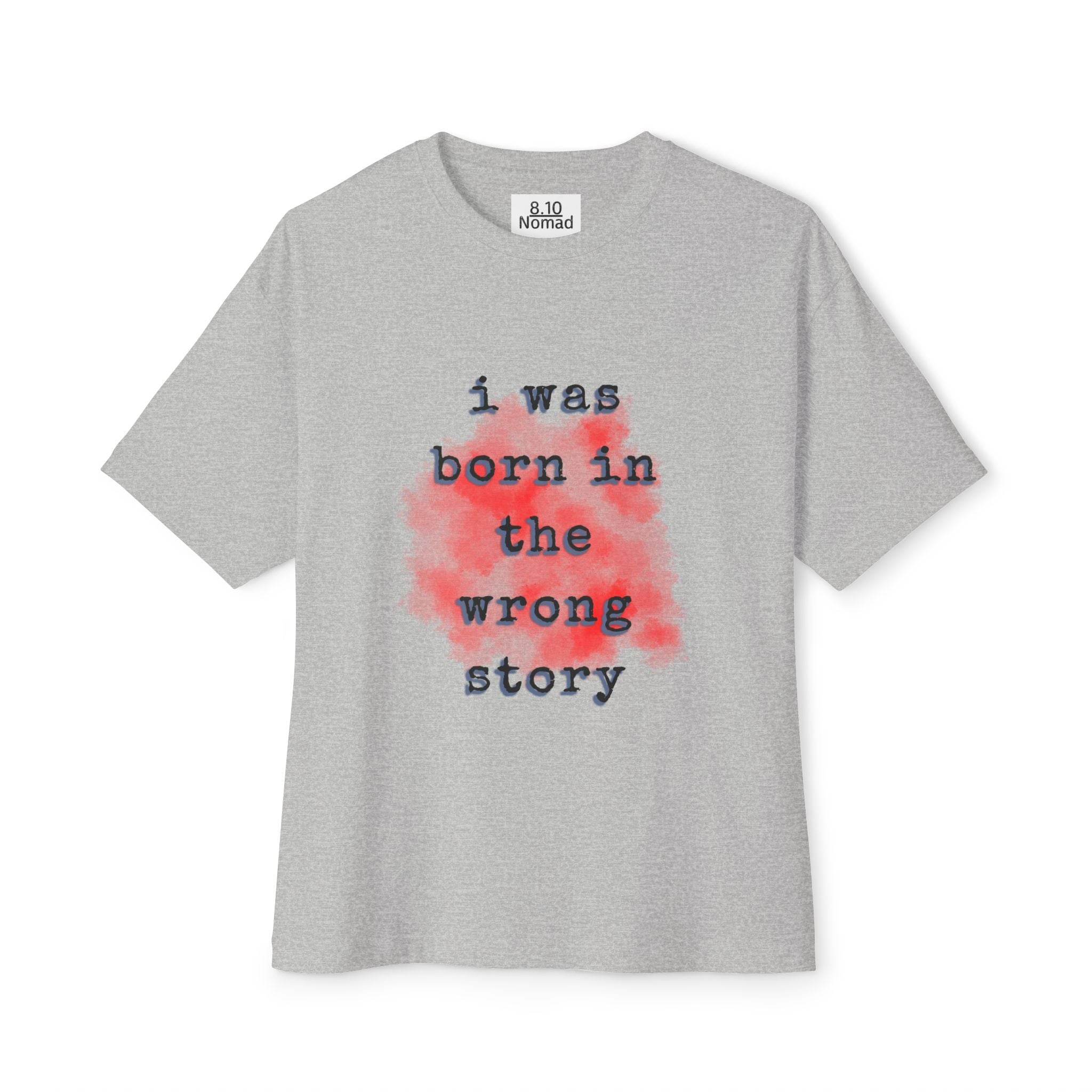 Oversized Tee — "I was born in the wrong story."