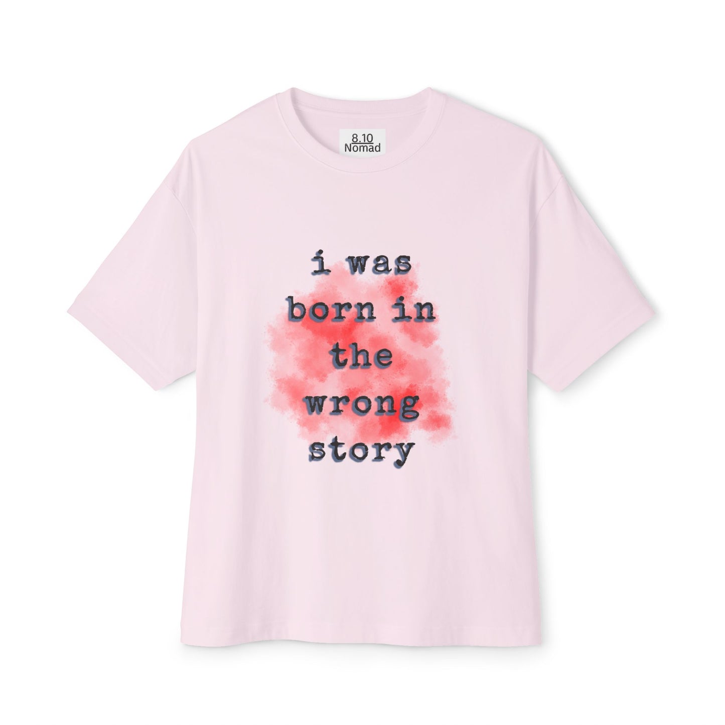 Oversized Tee — "I was born in the wrong story."