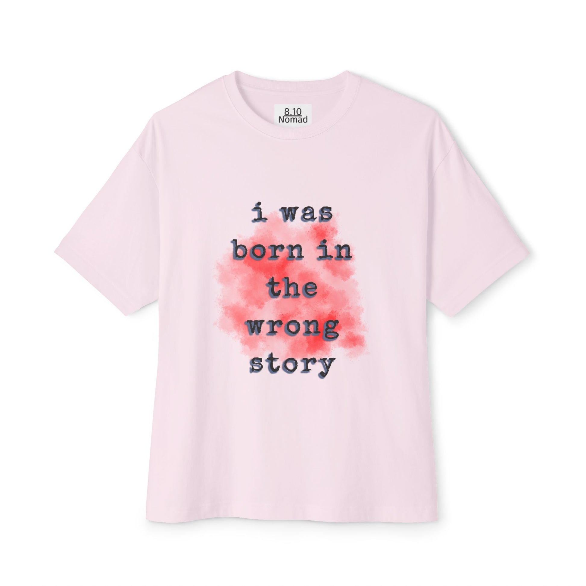 Oversized Tee — "I was born in the wrong story."