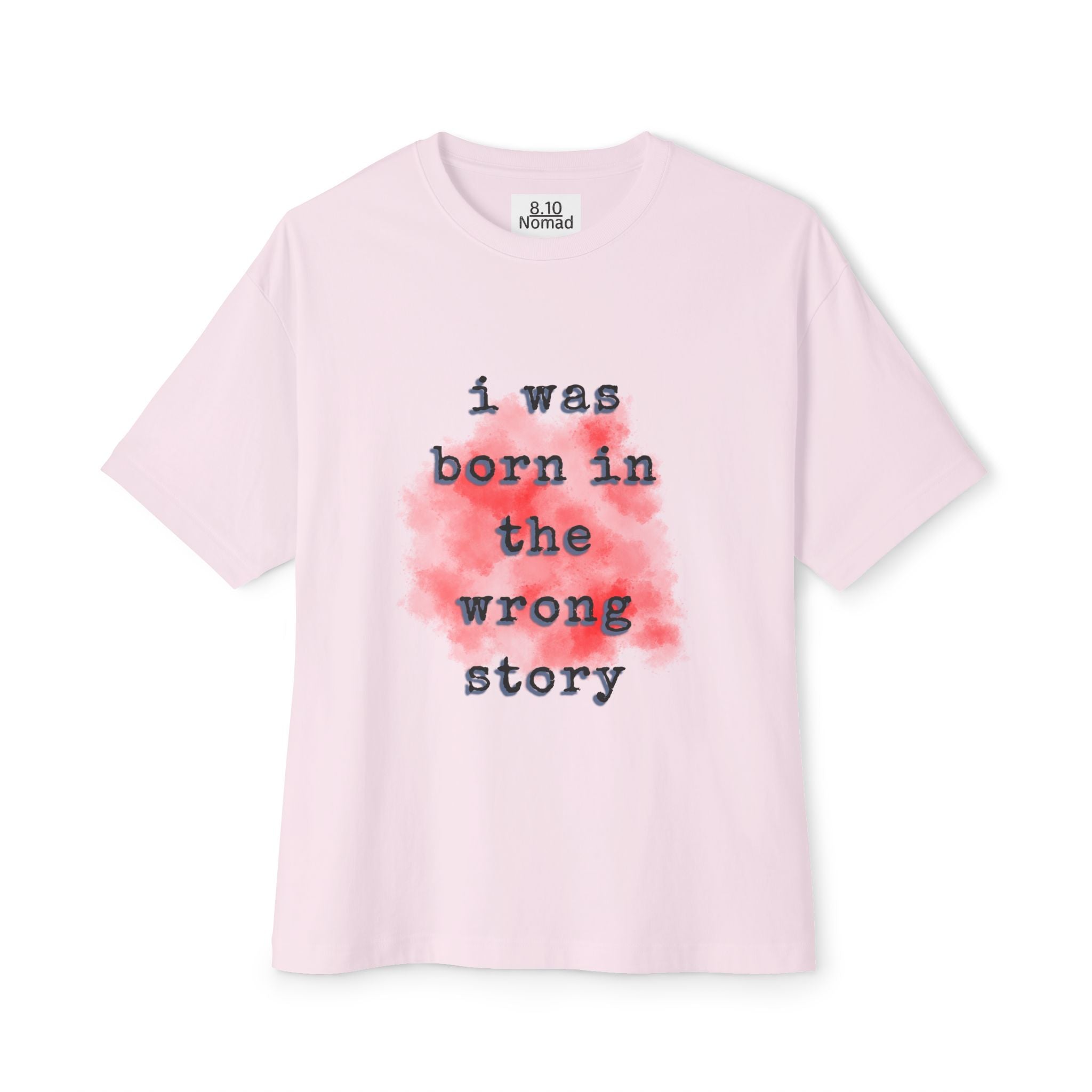 Oversized Tee — "I was born in the wrong story."