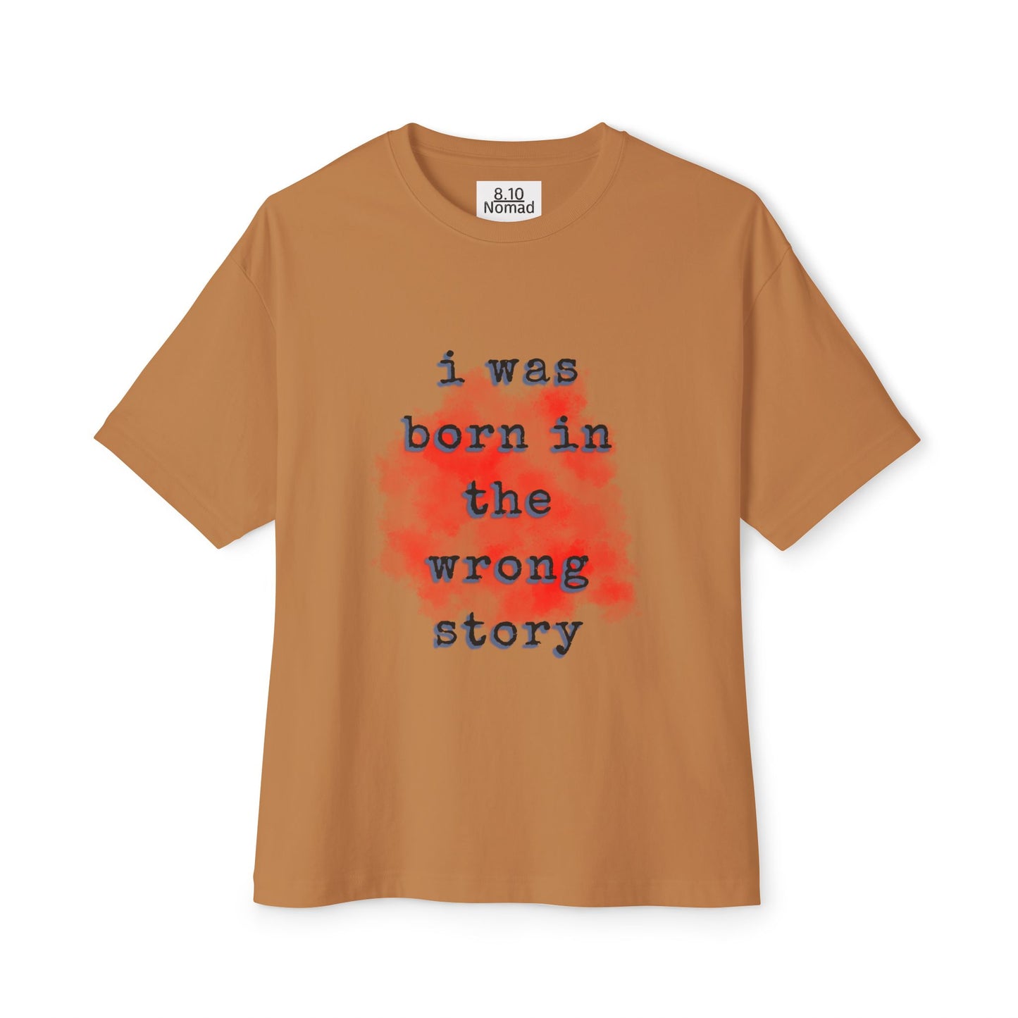 Oversized Tee — "I was born in the wrong story."