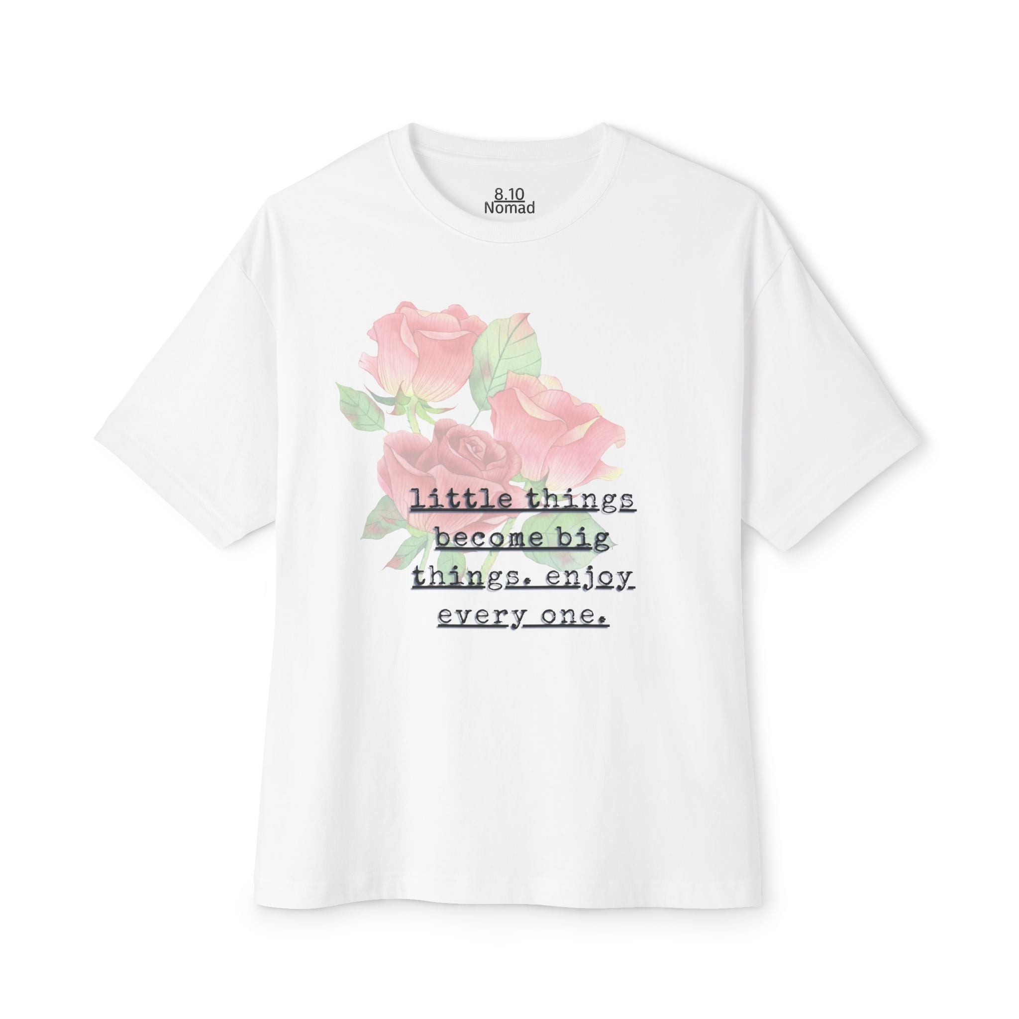 Oversized Tee — "Little things become big things. enjoy every one."