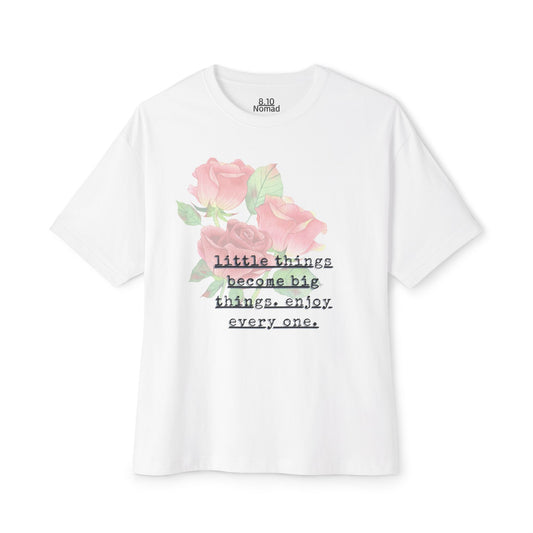 Oversized Tee — "Little things become big things. enjoy every one."