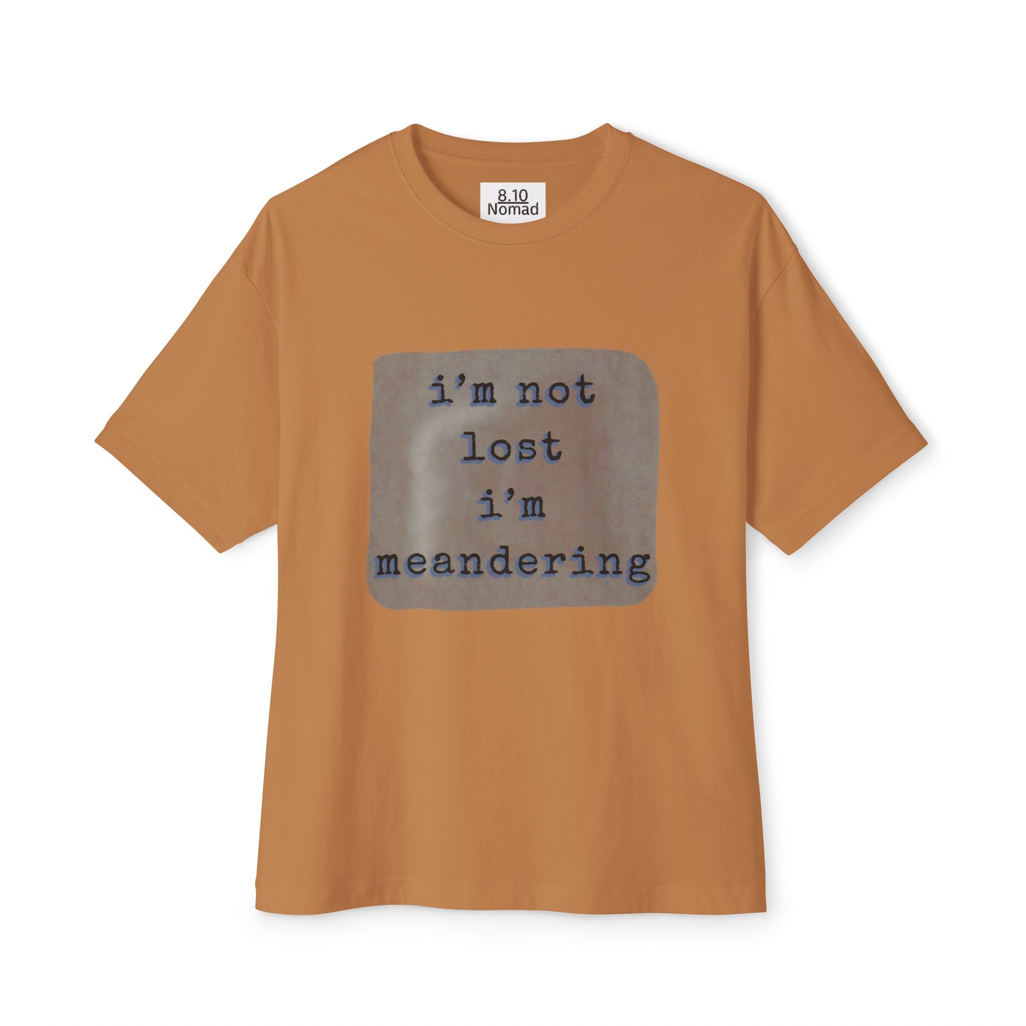 Oversized Tee — "I’m not lost, I’m meandering."