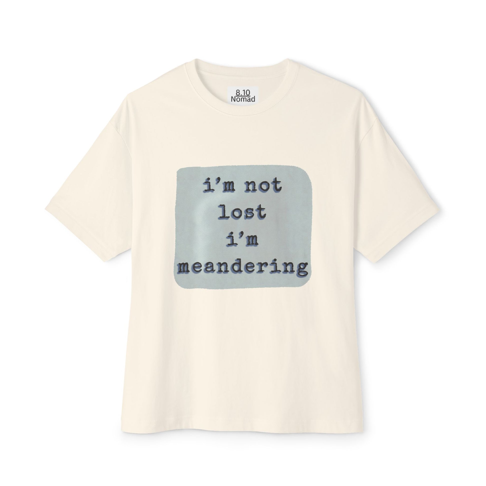 Oversized Tee — "I’m not lost, I’m meandering."