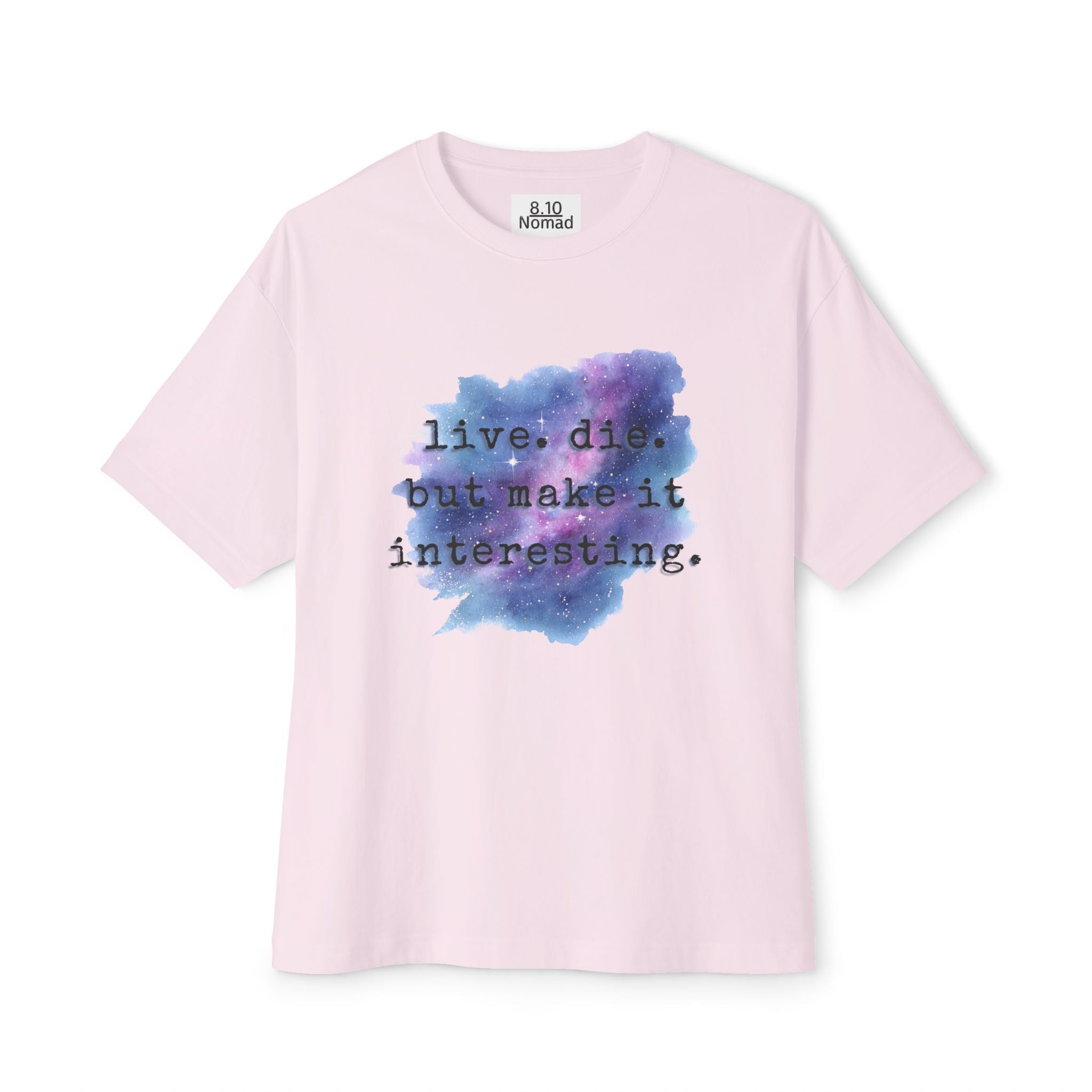 Oversized Tee — "Live. Die. But make it interesting."