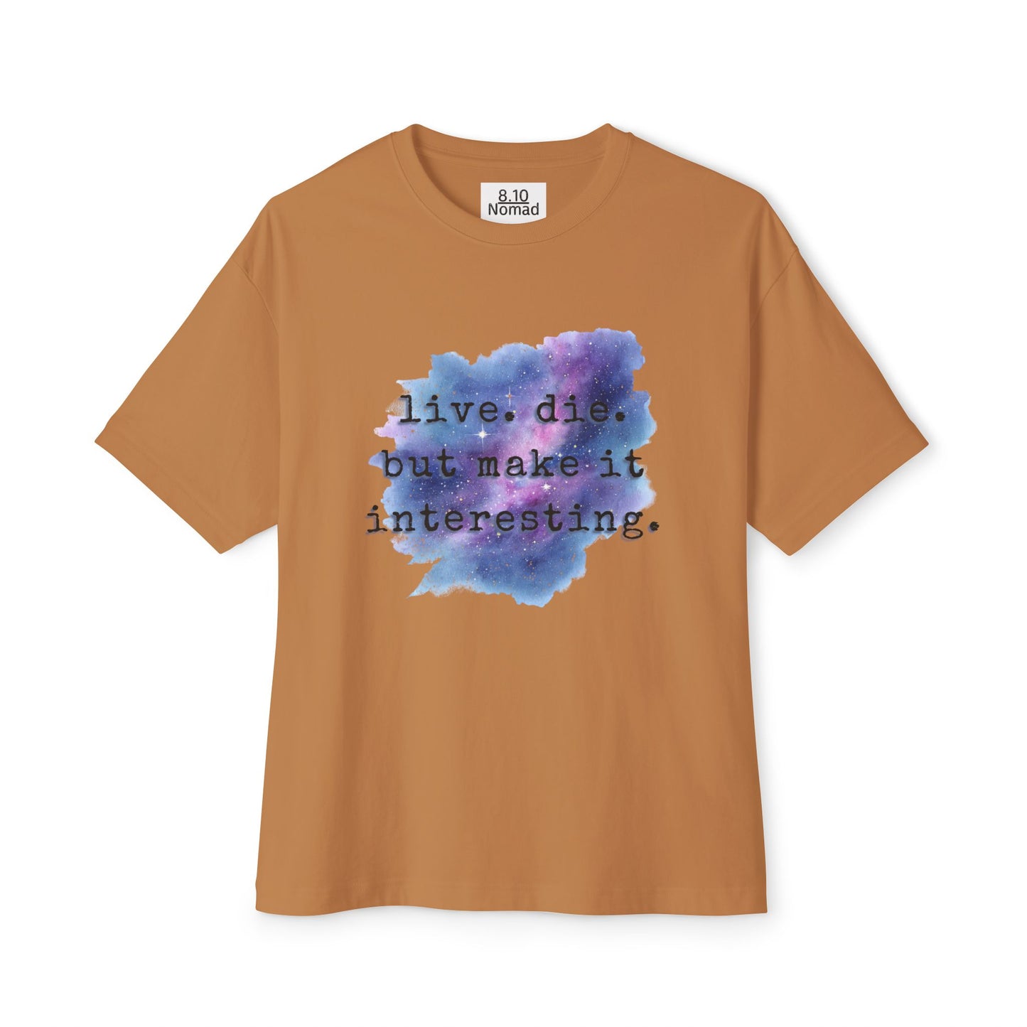 Oversized Tee — "Live. Die. But make it interesting."