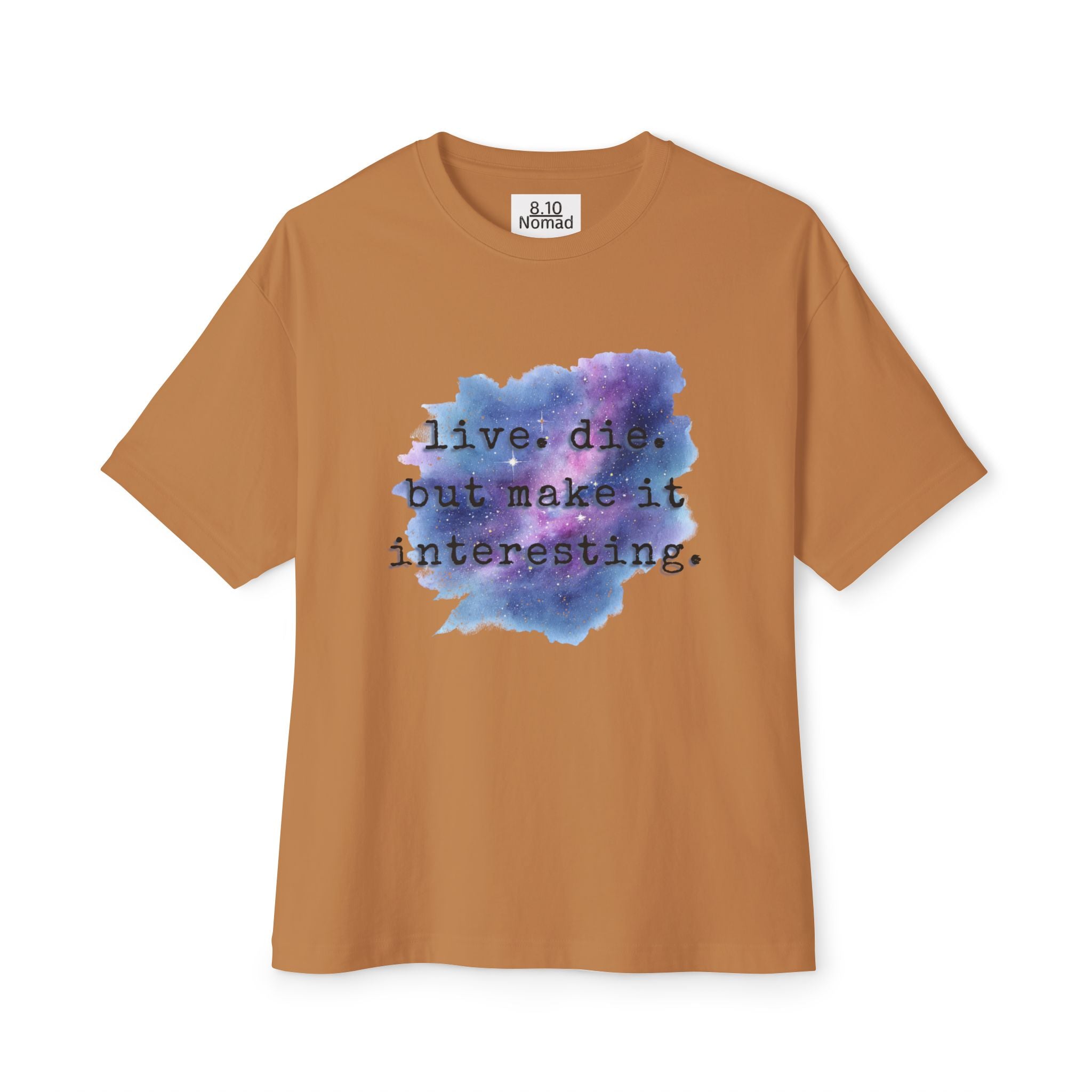 Oversized Tee — "Live. Die. But make it interesting."
