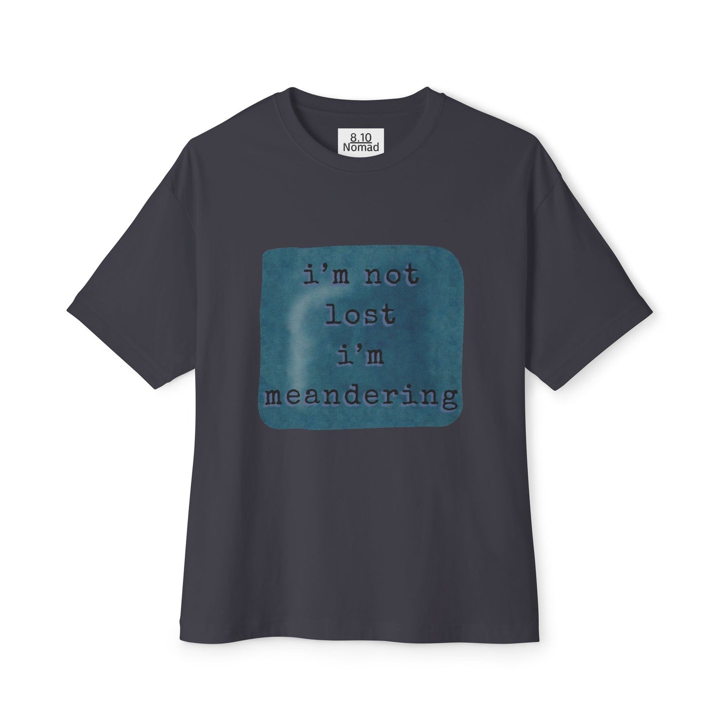 Oversized Tee — "I’m not lost, I’m meandering."