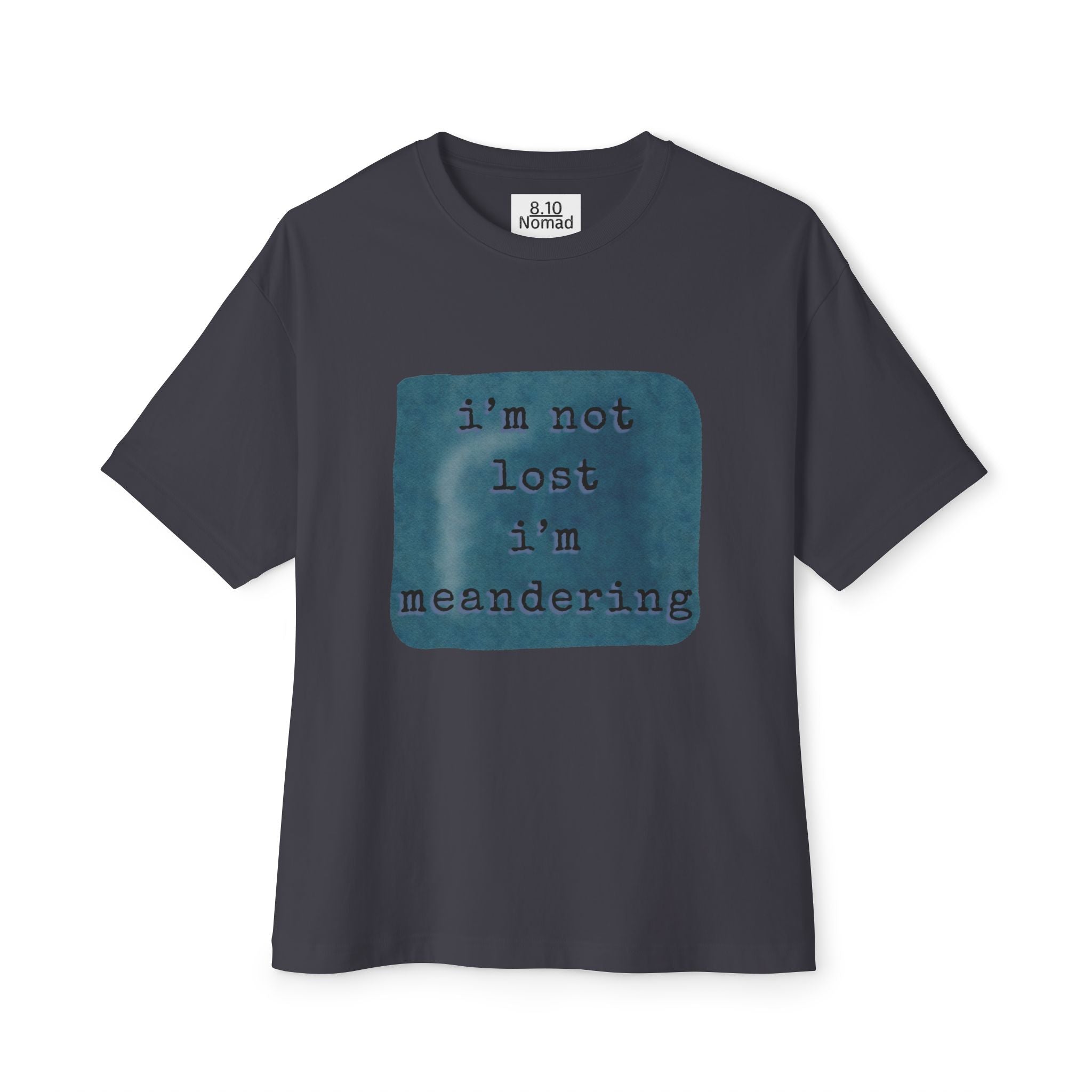 Oversized Tee — "I’m not lost, I’m meandering."