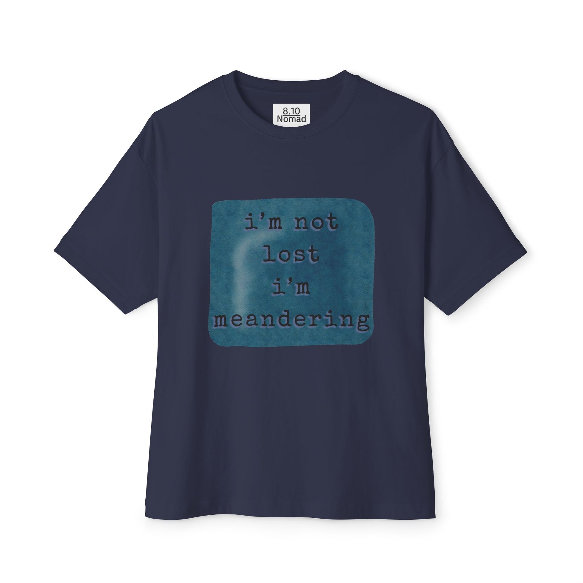 Oversized Tee — "I’m not lost, I’m meandering."