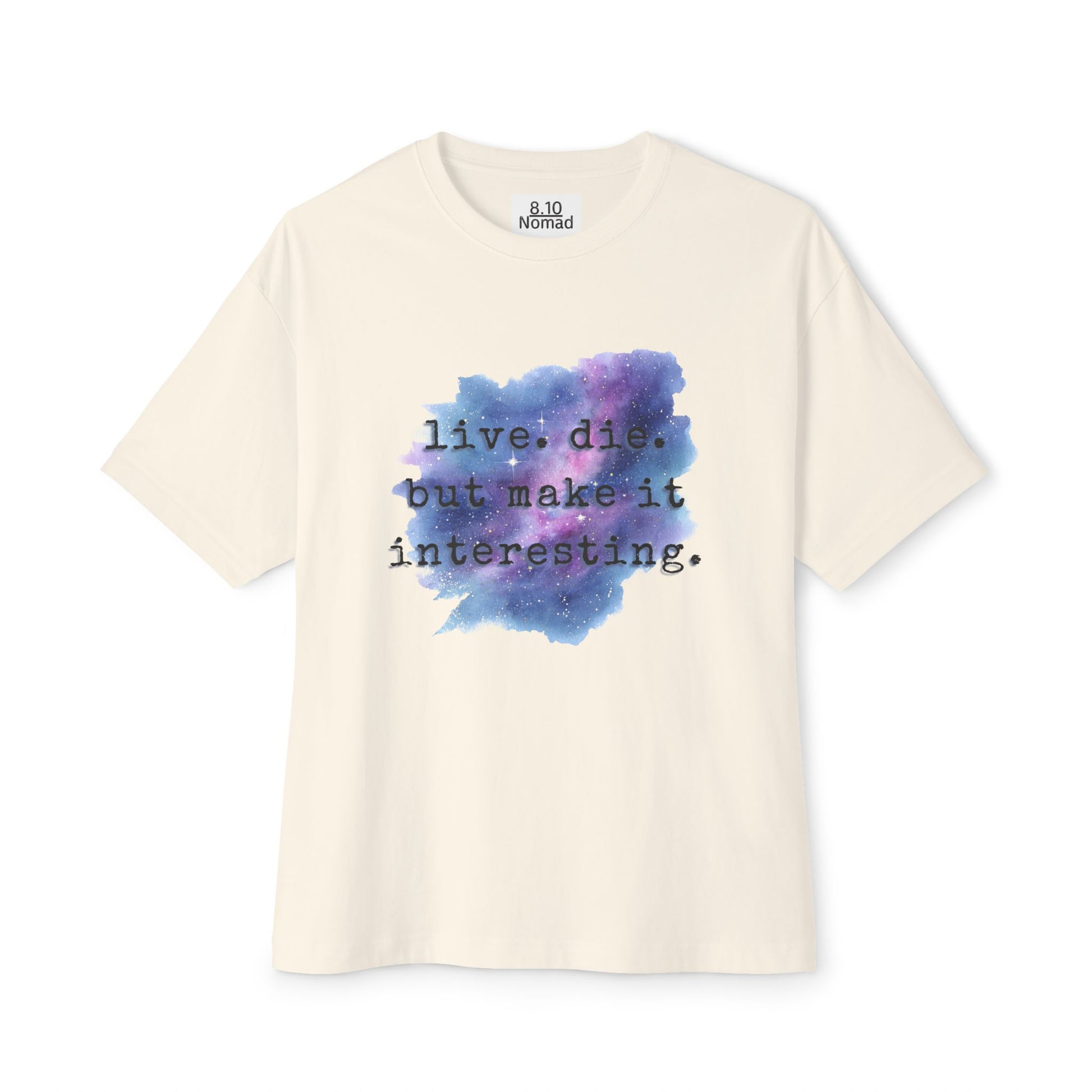 Oversized Tee — "Live. Die. But make it interesting."