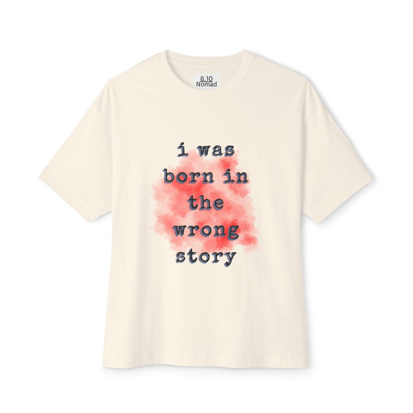 Oversized Tee — "I was born in the wrong story."