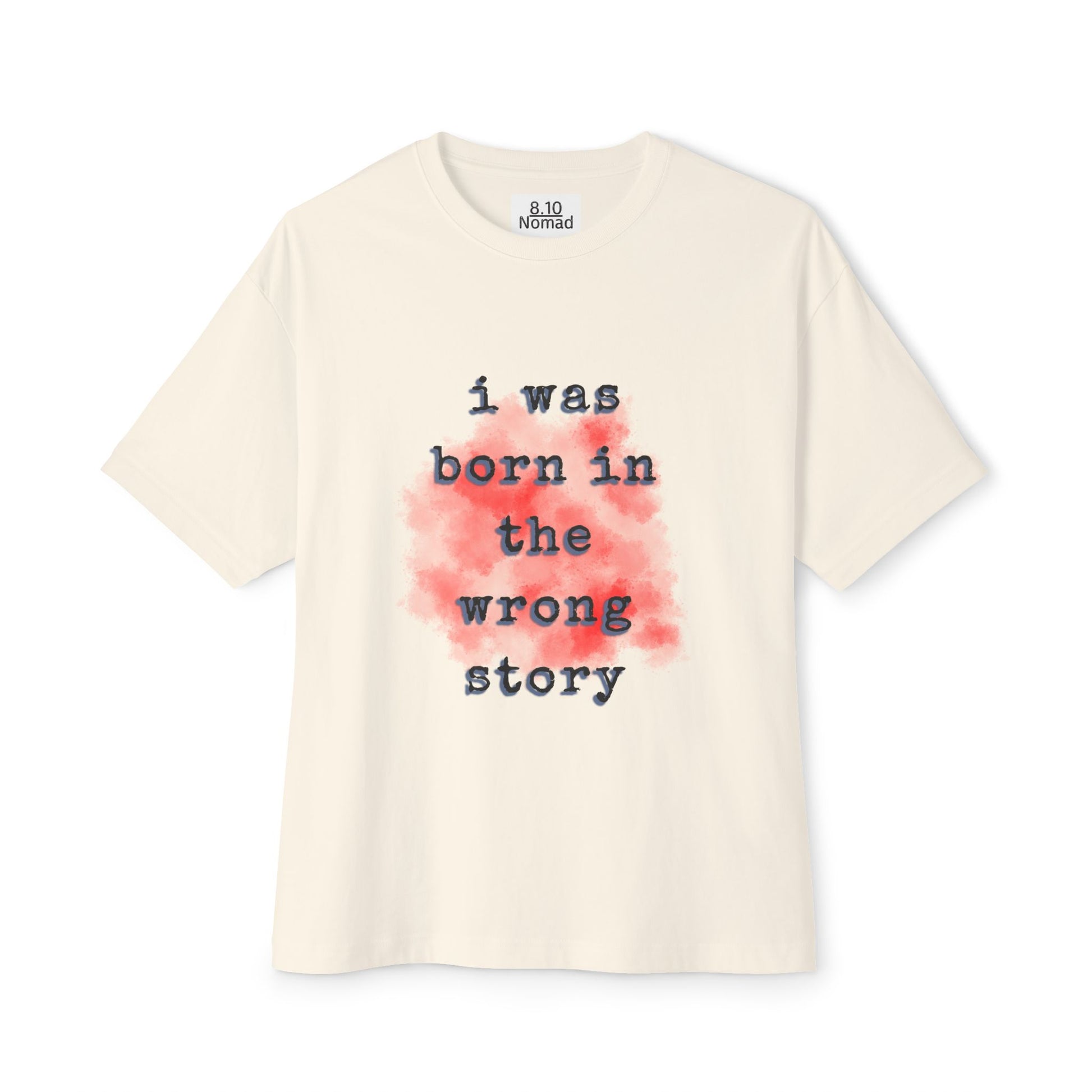 Oversized Tee — "I was born in the wrong story."
