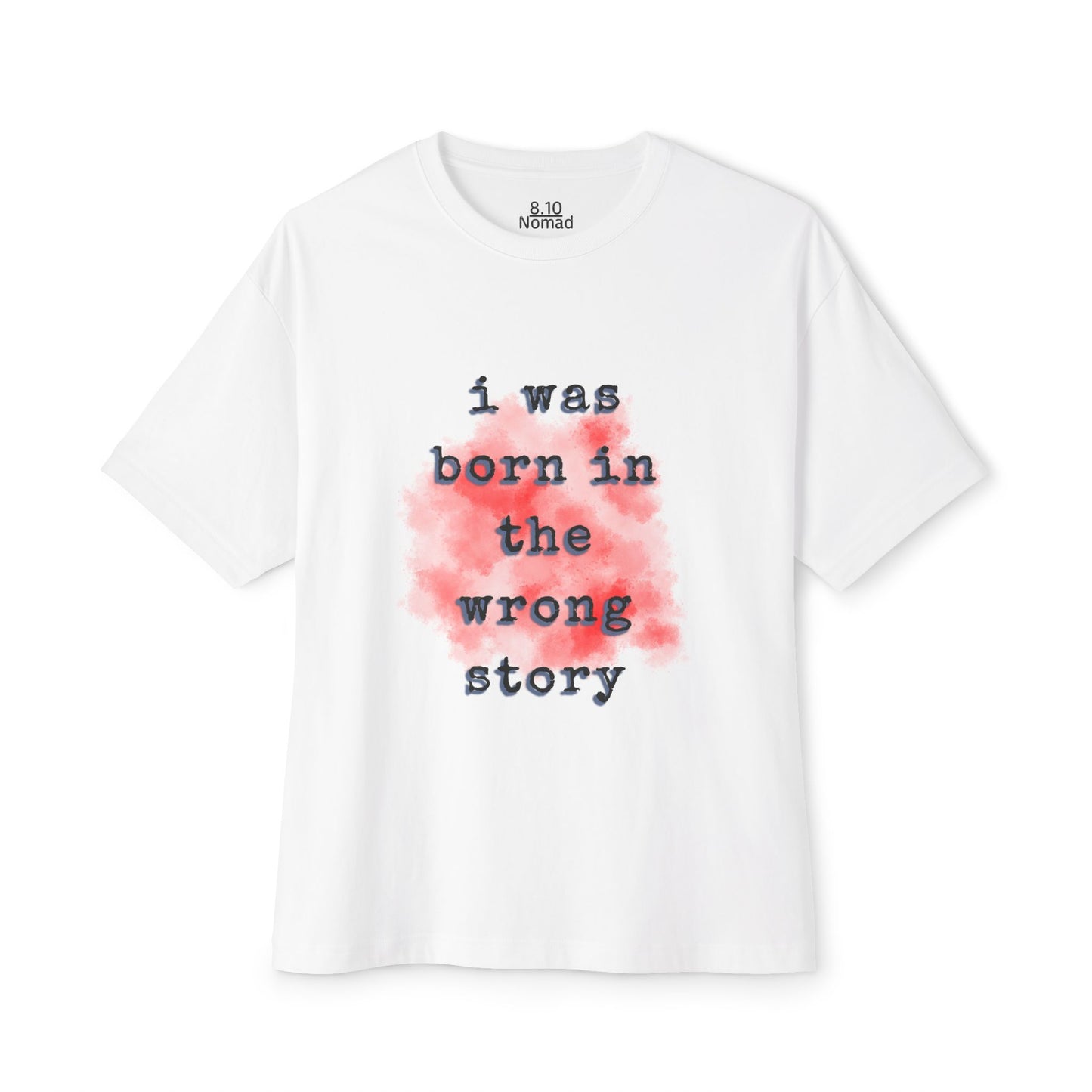 Oversized Tee — "I was born in the wrong story."