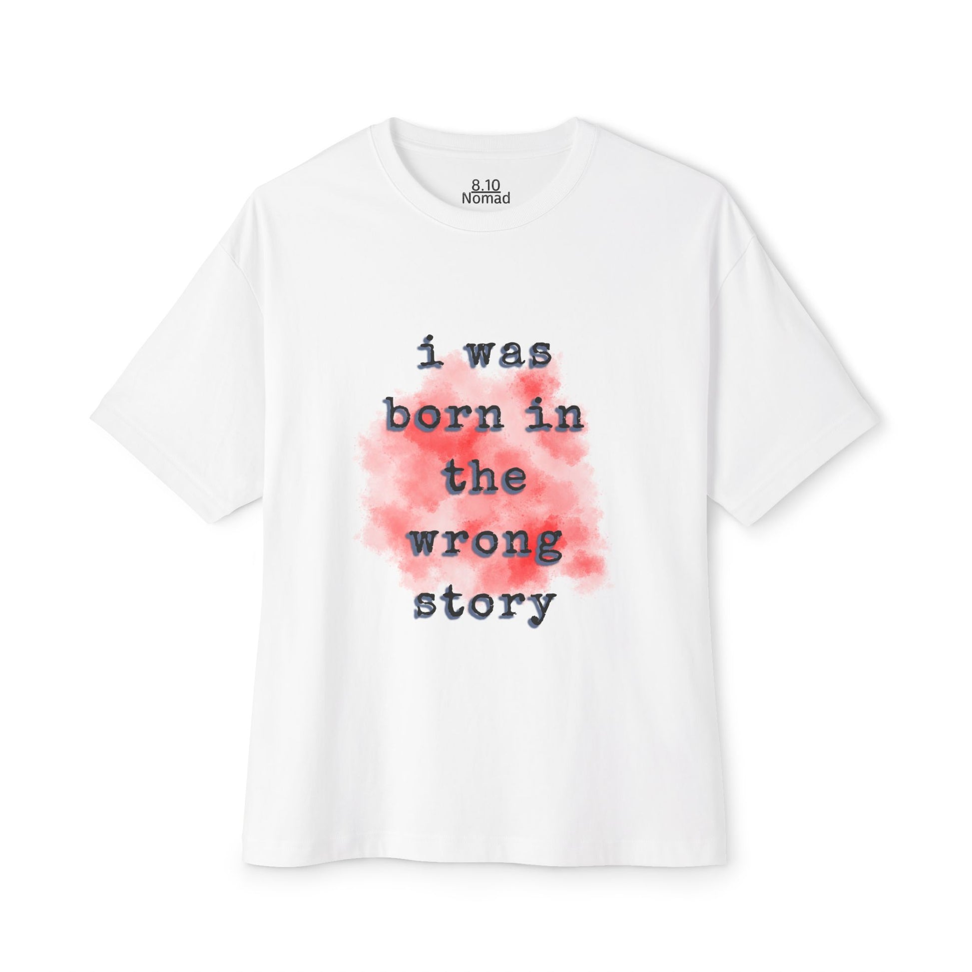 Oversized Tee — "I was born in the wrong story."