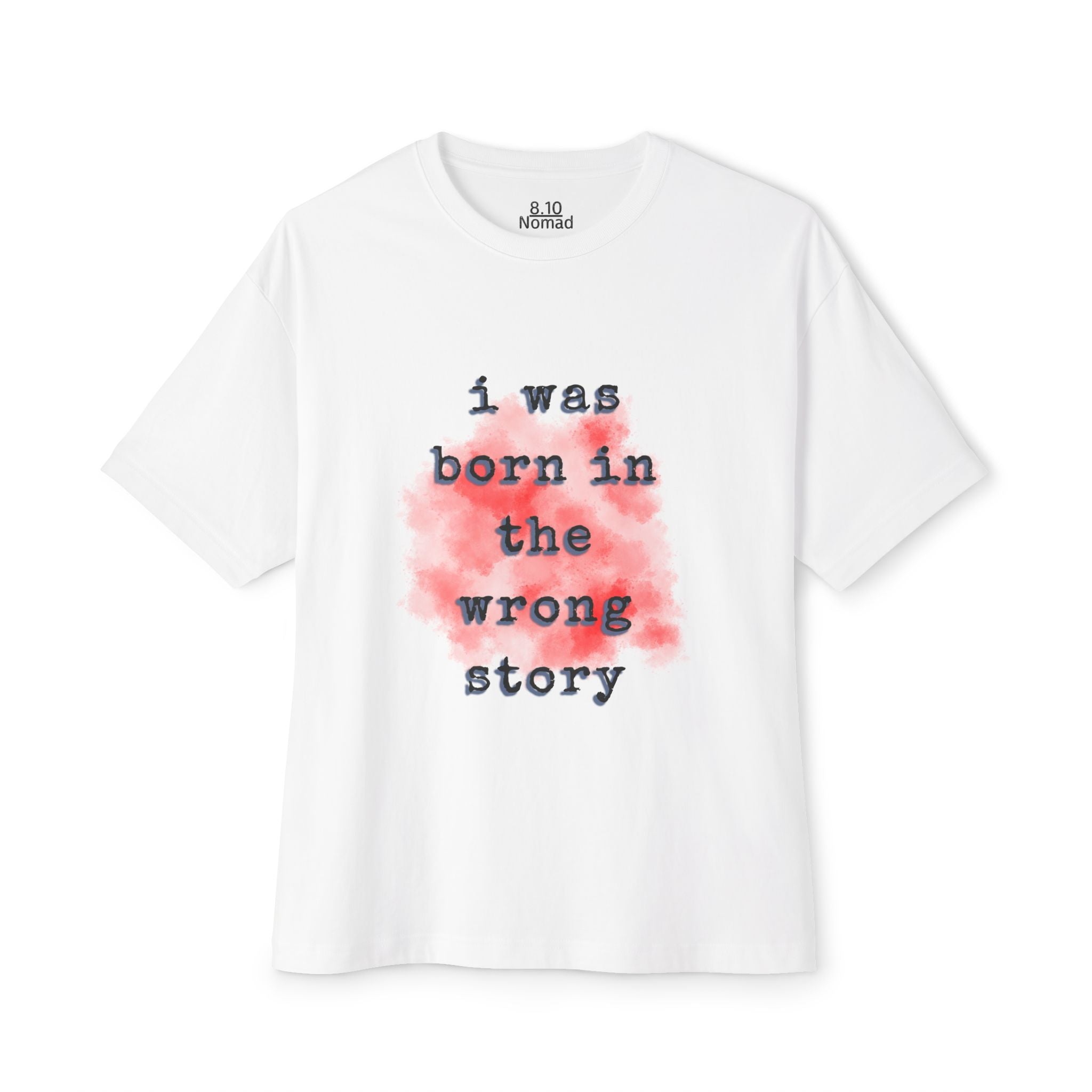 Oversized Tee — "I was born in the wrong story."