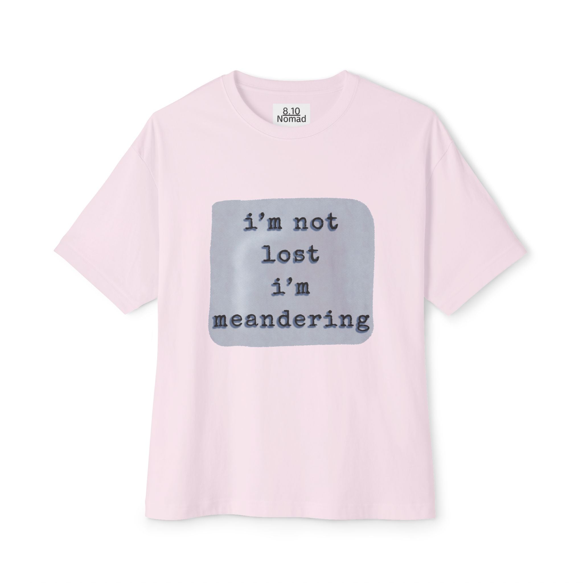 Oversized Tee — "I’m not lost, I’m meandering."