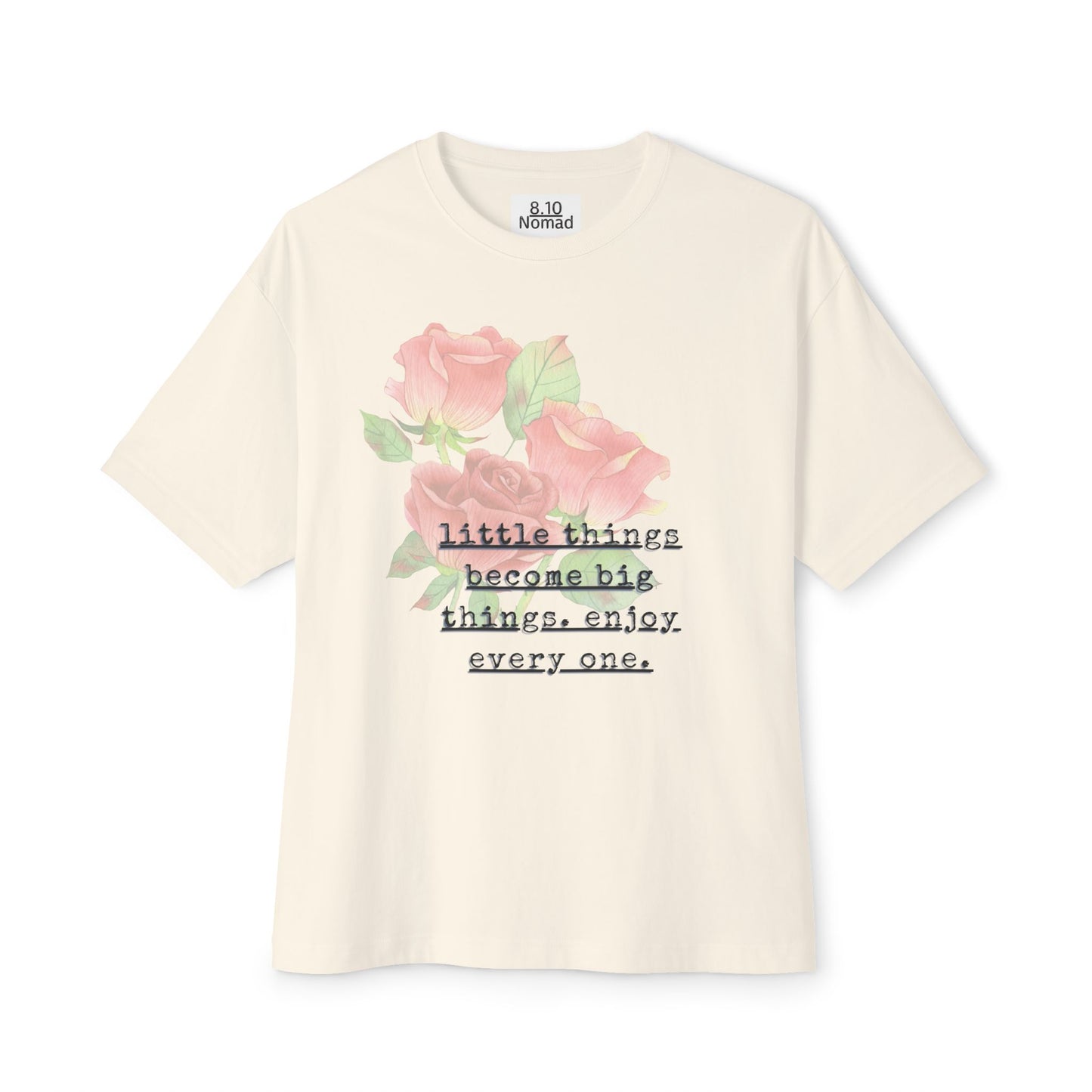 Oversized Tee — "Little things become big things. enjoy every one."