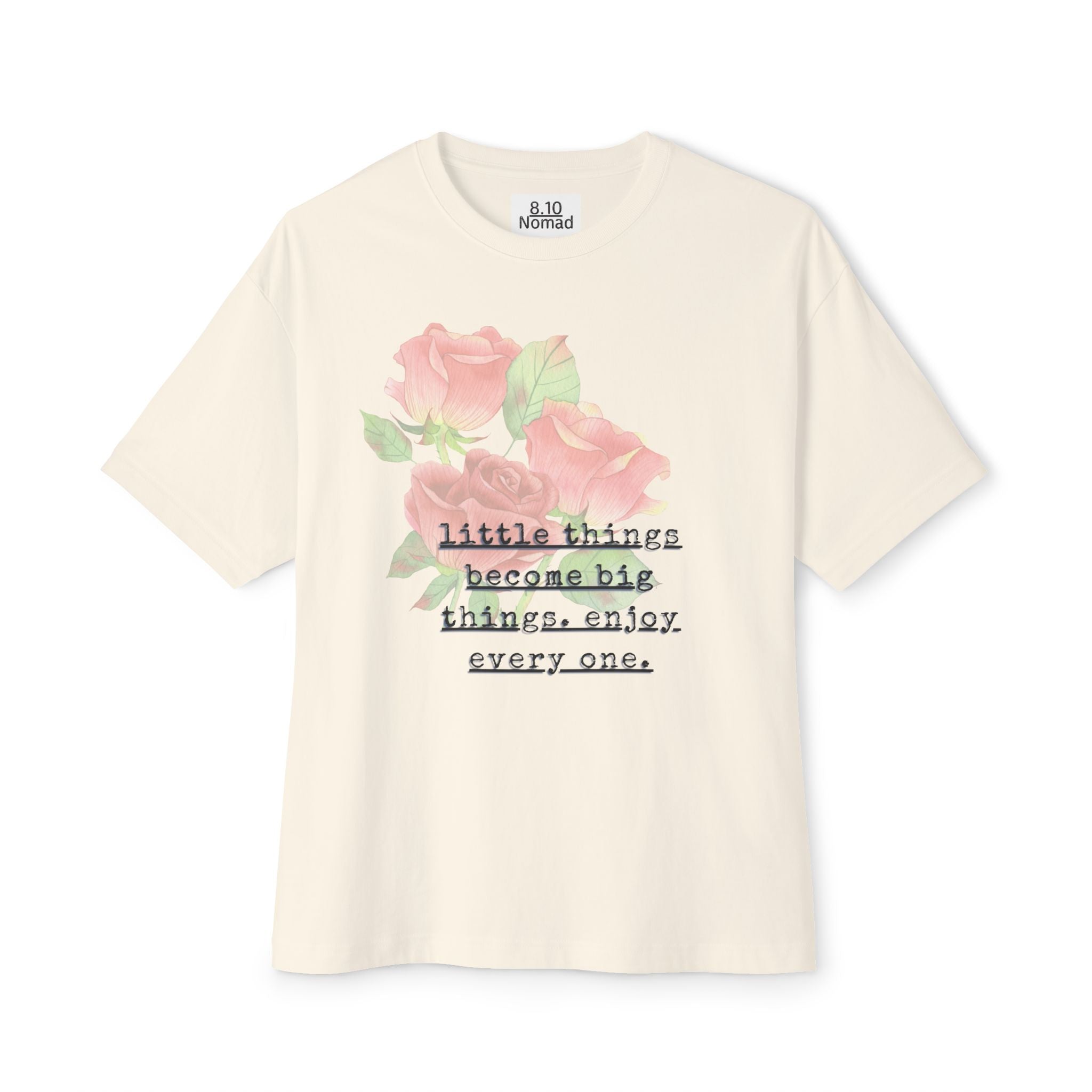 Oversized Tee — "Little things become big things. enjoy every one."