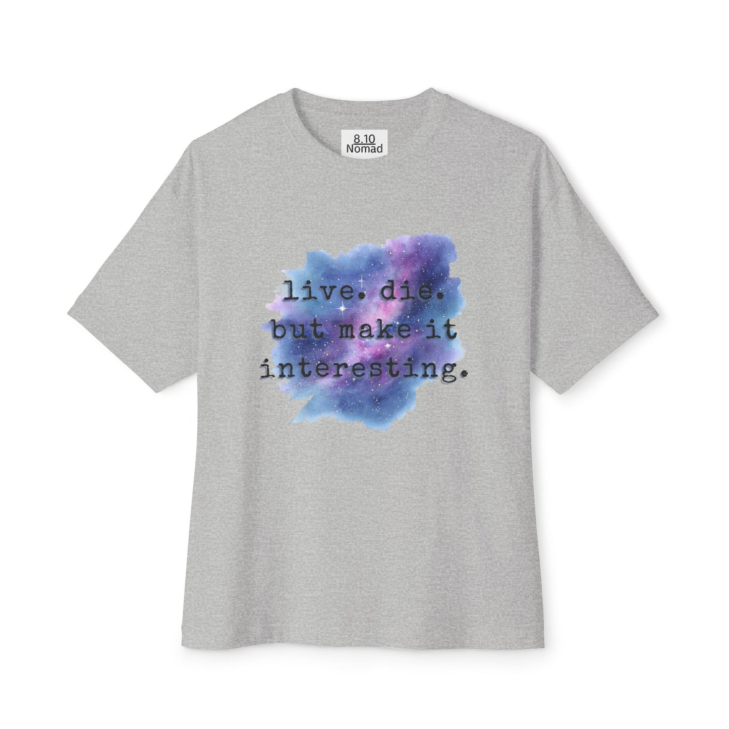 Oversized Tee — "Live. Die. But make it interesting."