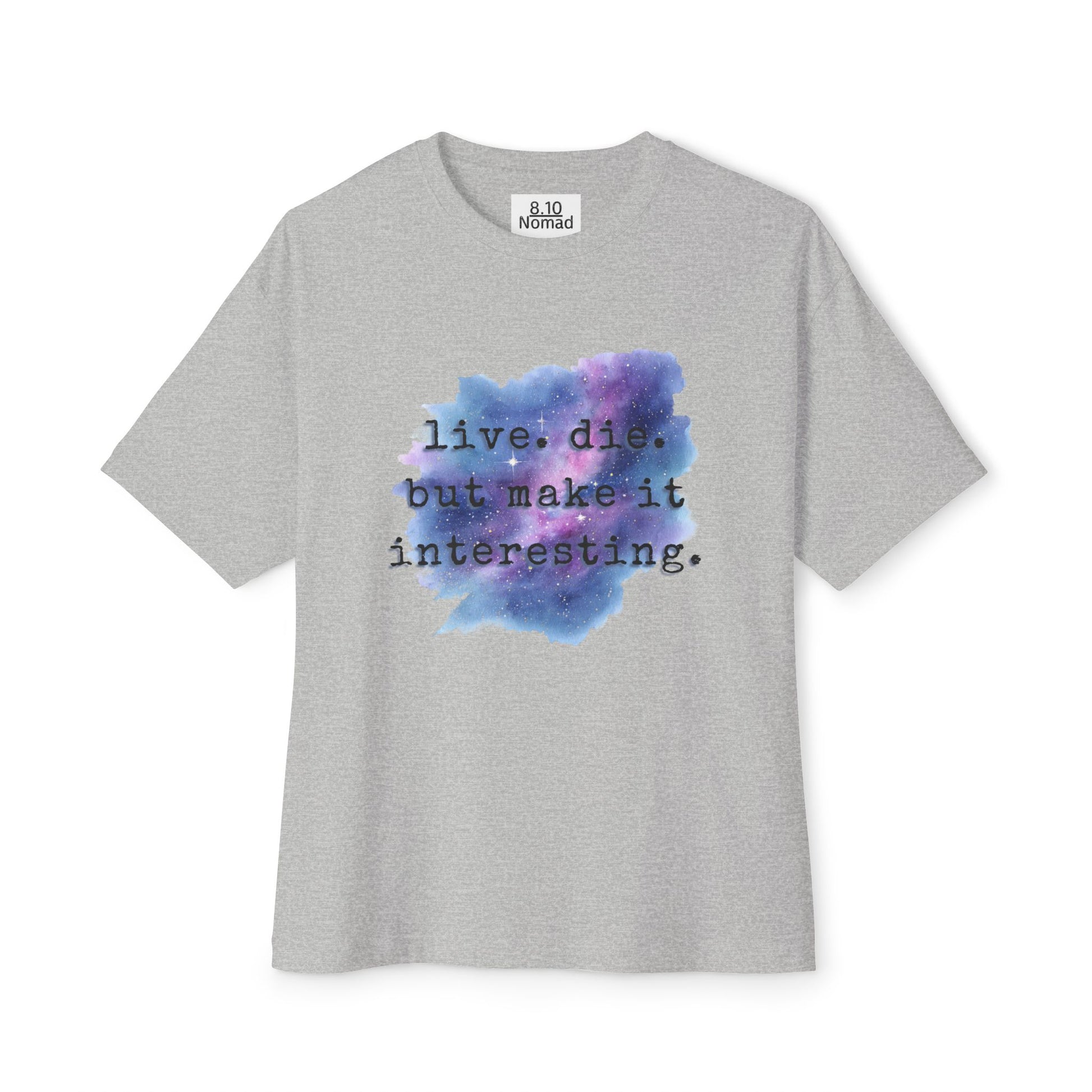 Oversized Tee — "Live. Die. But make it interesting."