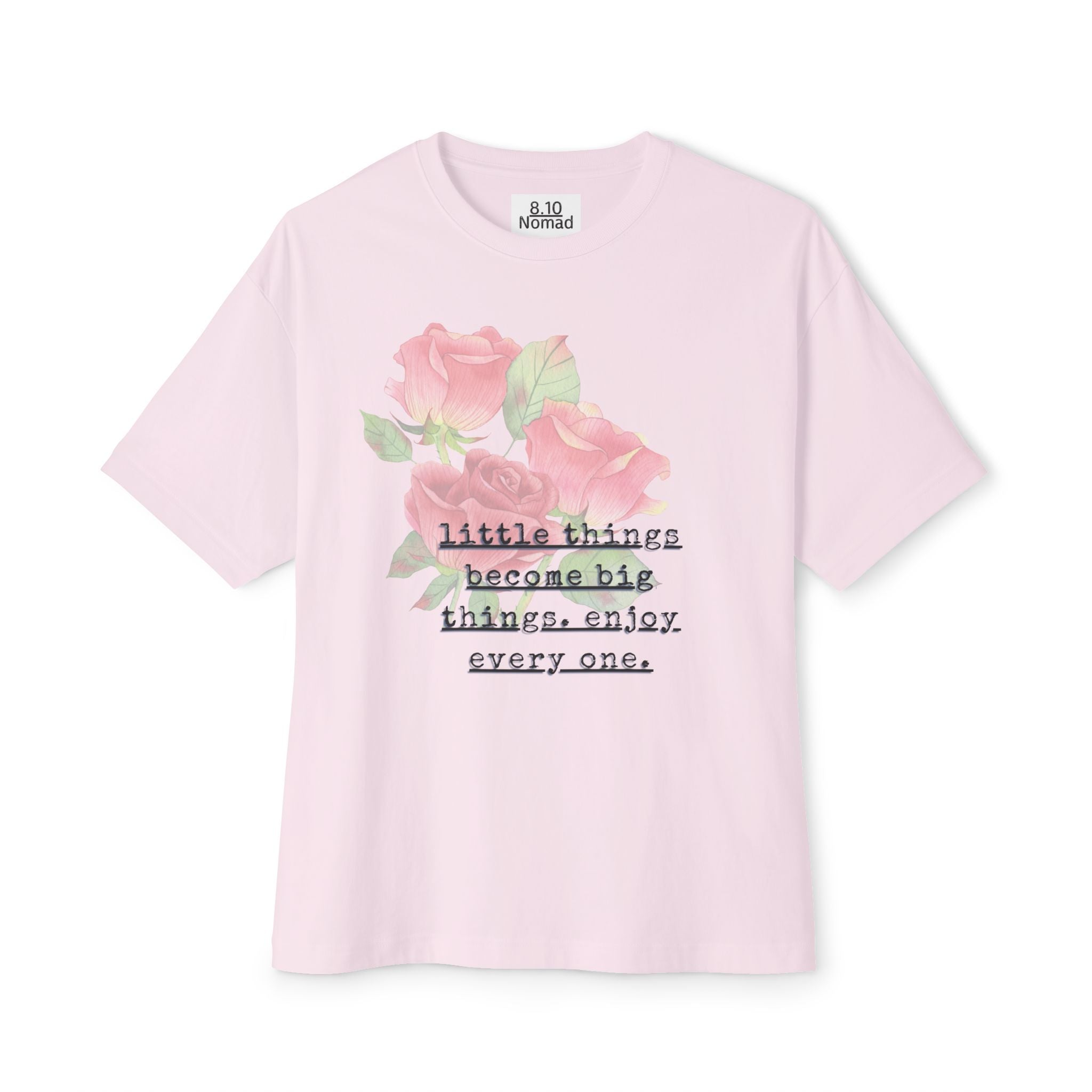 Oversized Tee — "Little things become big things. enjoy every one."