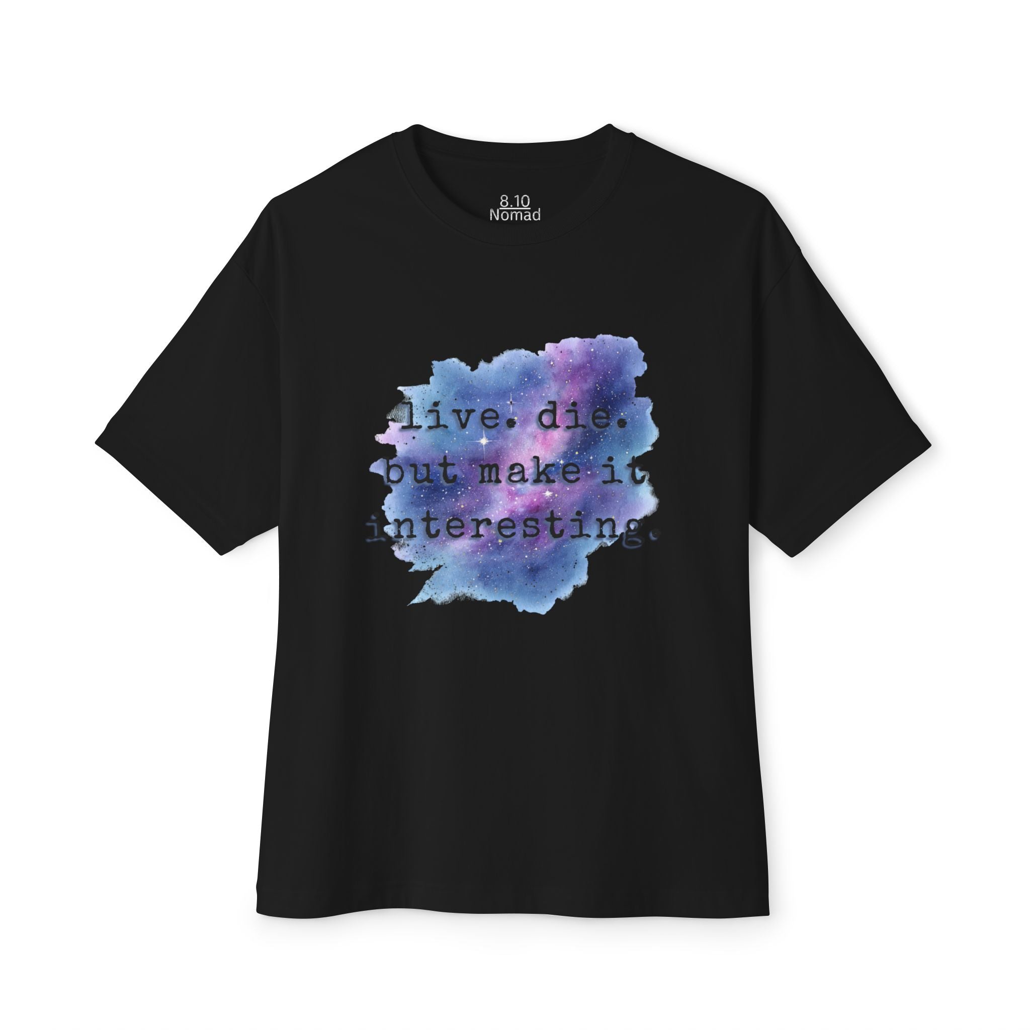 Oversized Tee — "Live. Die. But make it interesting."