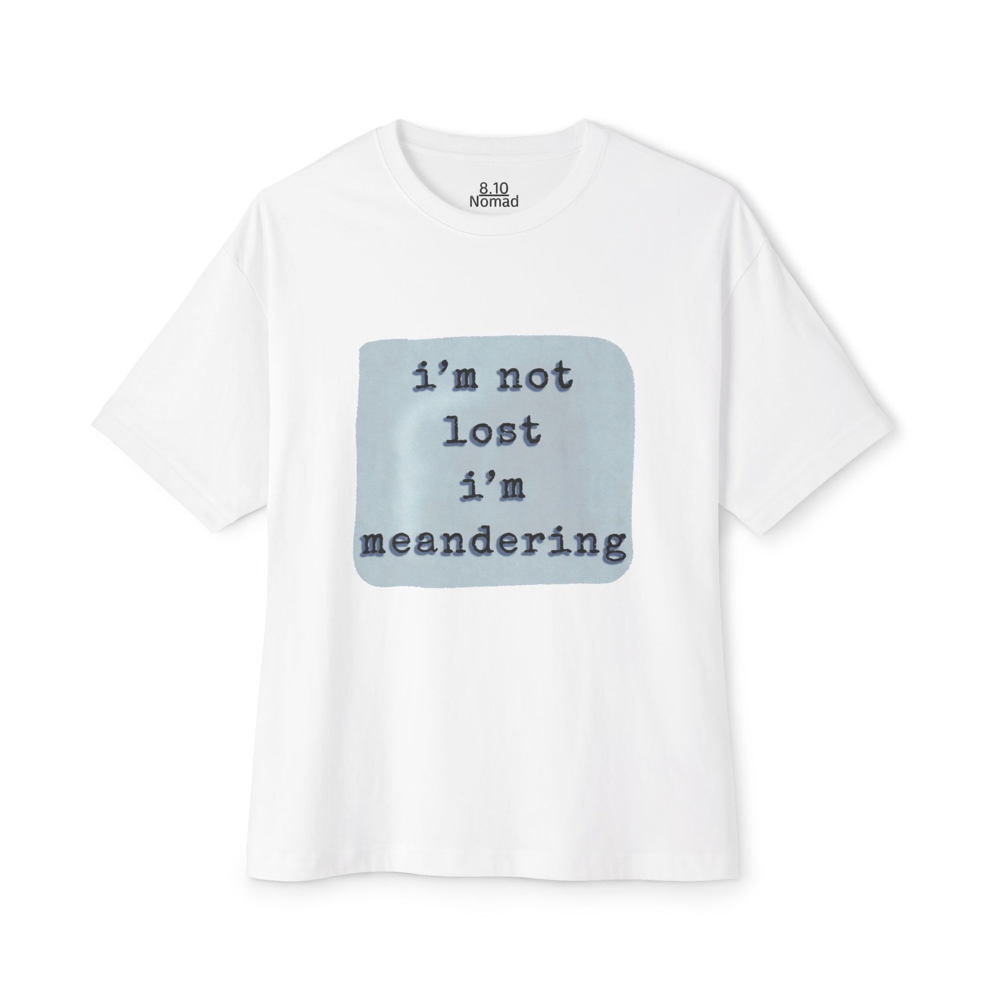 Oversized Tee — "I’m not lost, I’m meandering."