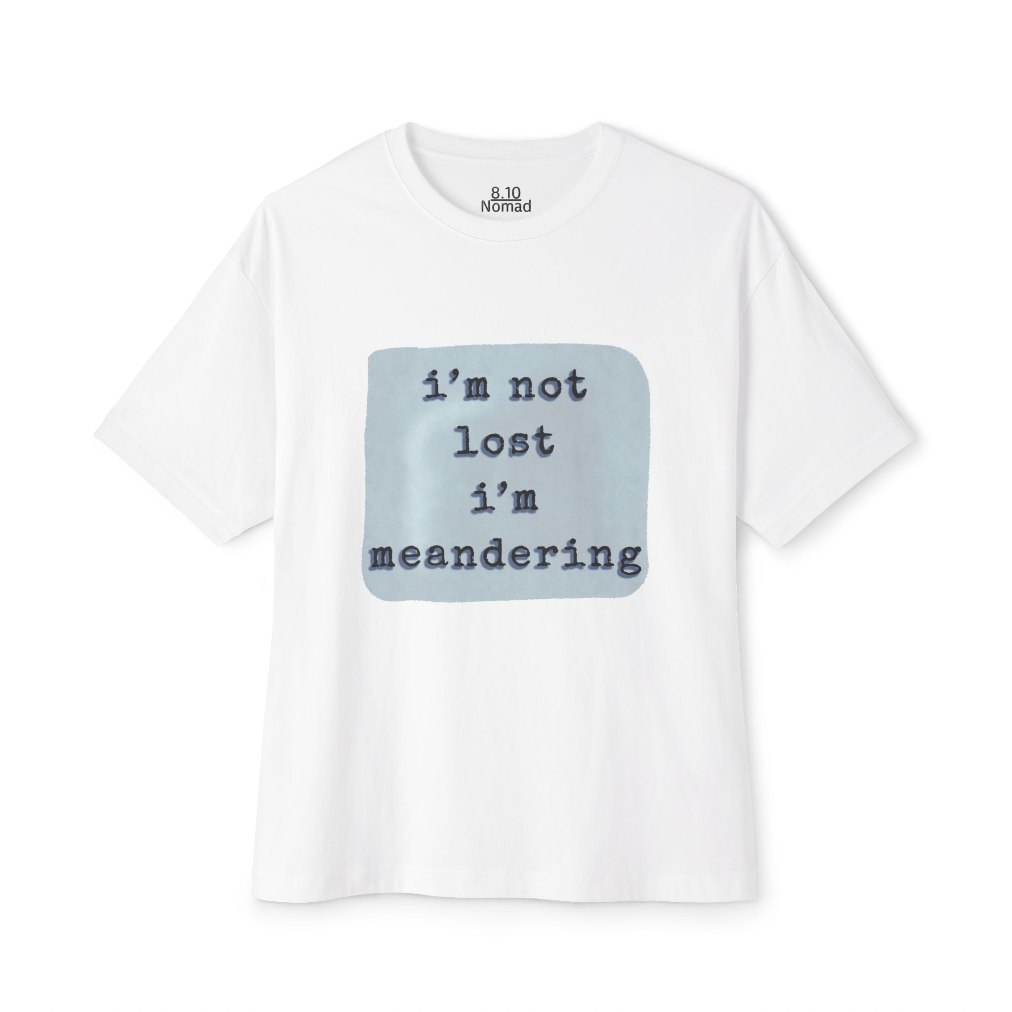 Oversized Tee — "I’m not lost, I’m meandering."