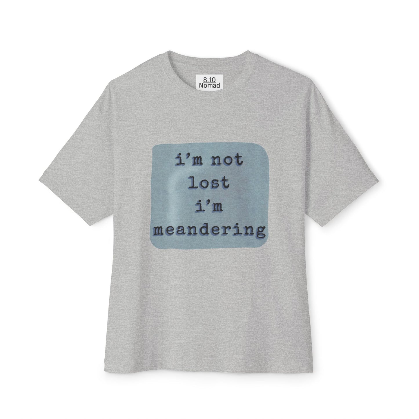 Oversized Tee — "I’m not lost, I’m meandering."