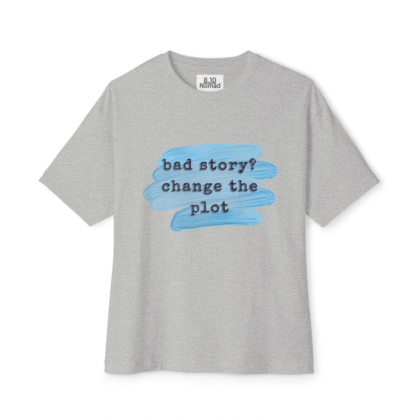 Oversized Tee — "Bad story? Change the plot."
