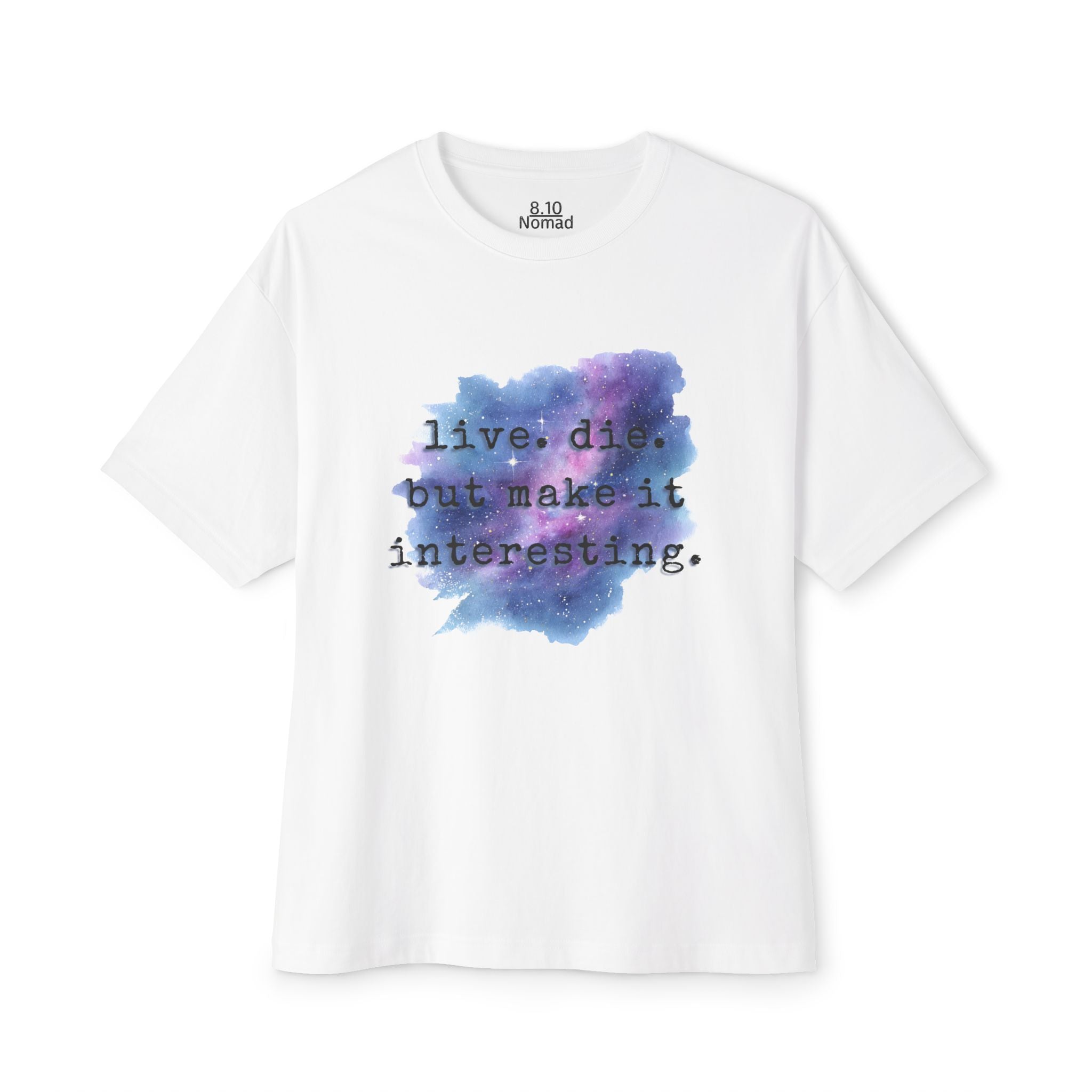 Oversized Tee — "Live. Die. But make it interesting."