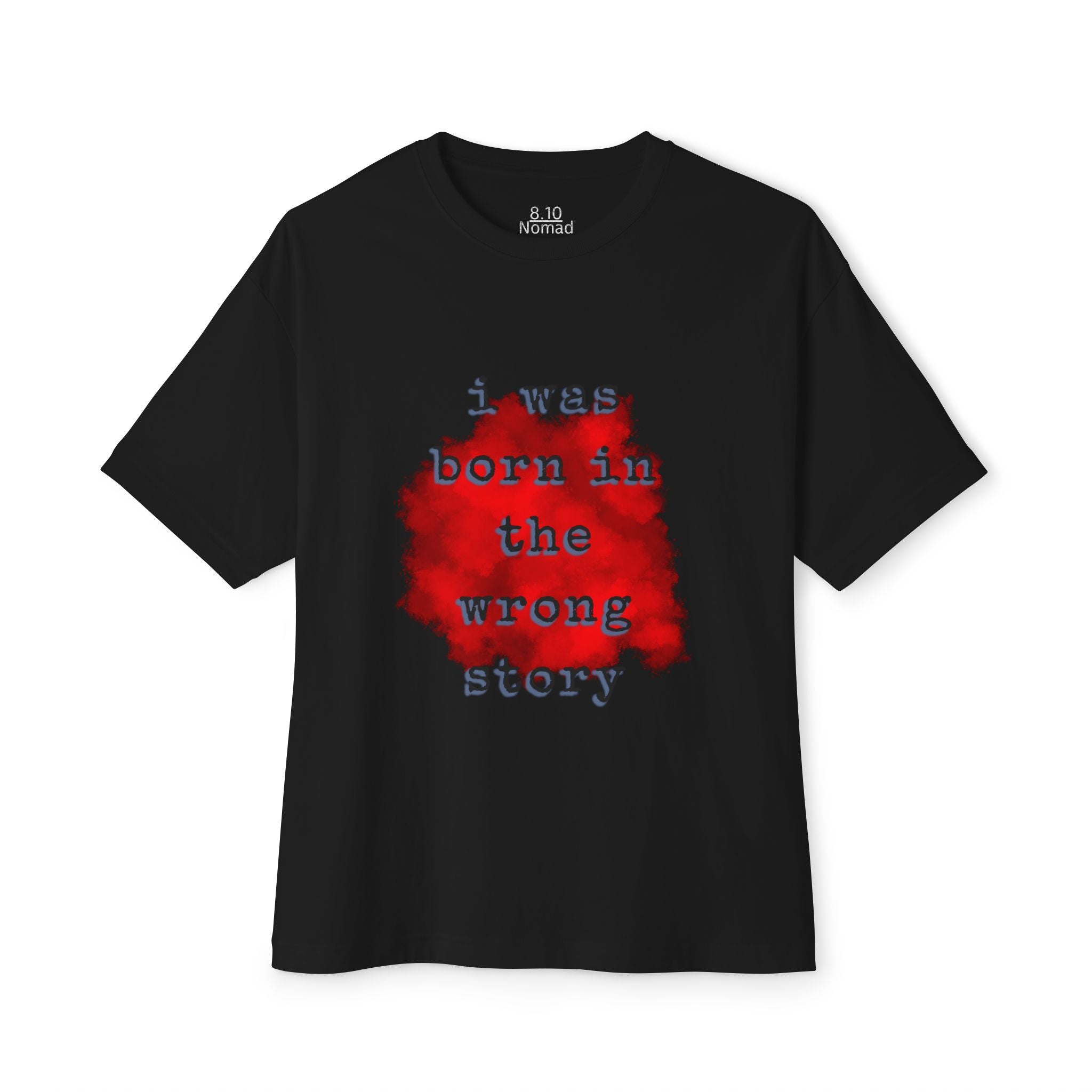 Oversized Tee — "I was born in the wrong story."